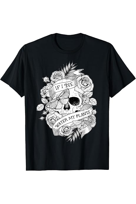 If I Die Water My Plants T-Shirt