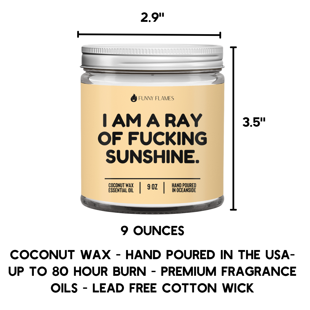 I Am A Ray Of F*cking Sunshine - Funny Flames Candle: 9oz