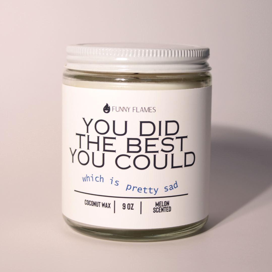 You Did The Best You Could, Which is Pretty Sad - funny