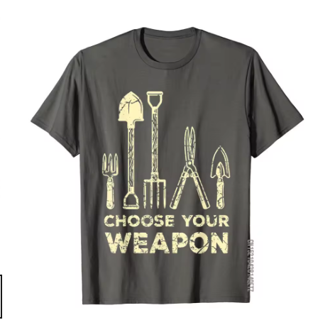 Choose Your Weapon Gardening T-Shirt