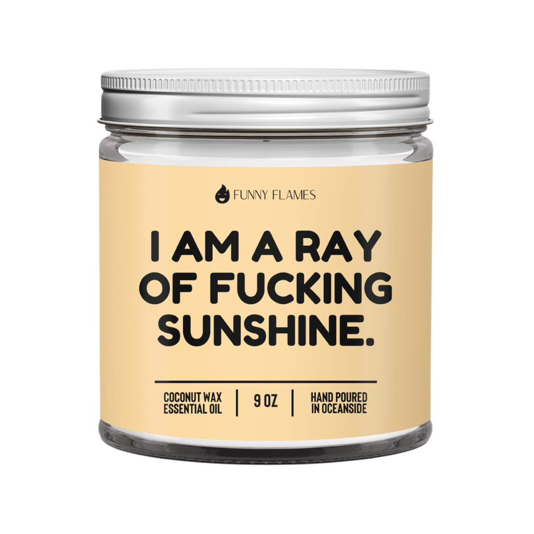 I Am A Ray Of F*cking Sunshine - Funny Flames Candle: 9oz